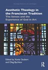 Aesthetic Theology in the Franciscan Tradition - Xavier Seubert ; Oleg (St. Bonaventure University) Bychkov - 9780367332259