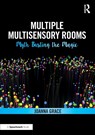 Multiple Multisensory Rooms: Myth Busting the Magic - Joanna Grace - 9780367341855