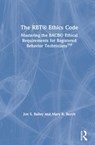 The RBT (R) Ethics Code - JON S. (FLORIDA STATE UNIVERSITY,  USA) Bailey ; Mary R. (Behavior Management Consultants, Florida, USA) Burch - 9780367342630
