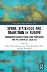 Sport, Statehood and Transition in Europe - EKAIN ROJO-LABAIEN ; ALVARO RODRIGUEZ DIAZ ; JOEL (UNIVERSITY COLLEGE DUBLIN,  Ireland) Rookwood - 9780367344405