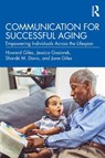 Communication for Successful Aging - Howard Giles ; Jessica (University of Hawaii and Manoa) Gasiorek ; Sharde M. Davis ; Jane Giles - 9780367353261