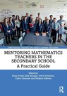 Mentoring Mathematics Teachers in the Secondary School - Rosa Archer ; Sian (University of Manchester) Morgan ; David Swanson - 9780367361372