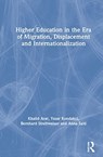 Higher Education in the Era of Migration, Displacement and Internationalization - KHALID (TEXAS STATE UNIVERSITY,  USA) Arar ; Yasar Kondakci ; Bernhard (George Washington University Graduate School of Education and Human Development, USA.) Streitwieser ; Anna Saiti - 9780367363017