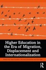 Higher Education in the Era of Migration, Displacement and Internationalization - KHALID (TEXAS STATE UNIVERSITY,  USA) Arar ; Yasar Kondakci ; Bernhard (George Washington University Graduate School of Education and Human Development, USA.) Streitwieser ; Anna Saiti - 9780367363024