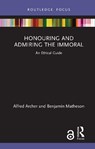 Honouring and Admiring the Immoral - Alfred (Tilburg University Archer ; Benjamin (Ludwig-Maximilians-Universit?t (LMU) M?nchen Matheson - 9780367407148