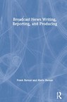Broadcast News Writing, Reporting, and Producing - Frank (Valdosta State University Barnas ; Marie Barnas - 9780367427399