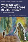 Working with Continuing Bonds in Grief Therapy - Robert A. (Portland Institute for Loss and Transition Neimeyer ; Edith Maria (University of Roehampton Steffen - 9780367431396