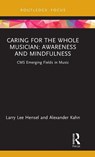 Caring for the Whole Musician: Awareness and Mindfulness - Larry Lee Hensel ; Alexander Kahn - 9780367434007