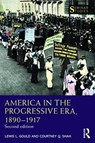 America in the Progressive Era, 1890–1917 - Lewis L. Gould ; Courtney Q. Shah - 9780367434908