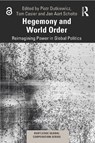 Hegemony and World Order - PIOTR (CARLETON UNIVERSITY,  Canada) Dutkiewicz ; Tom (Brussels School of International Studies, University of Kent, Belgium) Casier ; Jan Aart Scholte - 9780367457242