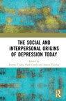 The Social and Interpersonal Origins of Depression Today - JEREMY CLARKE ; PAUL CUNDY ; JESSICA (PORTMAN CLINIC,  UK) Yakeley - 9780367458980