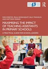 Maximising the Impact of Teaching Assistants in Primary Schools - Rob (University College London) Webster ; Paula (University of East London Bosanquet ; Sally (University College London) Franklin ; Matthew (University College London) Parker - 9780367468347