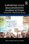 Supporting Civics Education with Student Activism - Pablo A. Muriel ; Alan J. (Hofstra University) Singer - 9780367481698