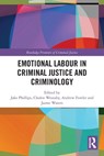 Emotional Labour in Criminal Justice and Criminology - Jake Phillips ; Jaime Waters ; Chalen Westaby ; Andrew Fowler - 9780367506995