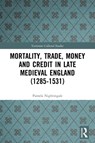 Mortality, Trade, Money and Credit in Late Medieval England (1285-1531) - Pamela Nightingale - 9780367520953