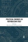 Political Enemies in Republican Italy - MARCO (UNIVERSITA DEGLI STUDI DEL MOLISE,  Italy) Gervasoni ; Giovanni (Luiss Guido Carli University, UK) Orsina - 9780367529932