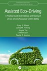 Assisted Eco-Driving - CRAIG K. (SOLENT UNIVERSITY,  UK) Allison ; James M. Fleming ; Xingda (Compound Semiconductor Applications Catapult, UK) Yan ; Roberto Lot ; Neville A. (University of Southhampton, England, UK) Stanton - 9780367532628