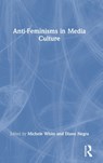 Anti-Feminisms in Media Culture - Michele (Tulane University White ; Diane (University College Dublin Negra - 9780367547028
