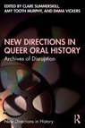 New Directions in Queer Oral History - Clare (Independent Researcher) Summerskill ; Amy (Royal Holloway Tooth Murphy ; Emma (Liverpool John Moores University Vickers - 9780367551131