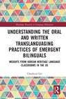 Understanding the Oral and Written Translanguaging Practices of Emergent Bilinguals - Chaehyun (Southeastern Oklahoma State University Lee - 9780367555108