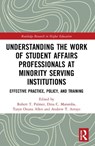Understanding the Work of Student Affairs Professionals at Minority Serving Institutions - Robert T. (Howard University Palmer ; Dina C. (Claremont Graduate University Maramba ; Taryn Ozuna (Texas Christian University Allen - 9780367561048