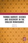 Thomas Harriot: Science and Discovery in the English Renaissance - Robert Fox - 9780367561369