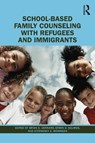 School-Based Family Counseling with Refugees and Immigrants - Brian A. (Western Institute for Social Research Gerrard ; Erwin D. Selimos ; Stephaney S. Morrison - 9780367564674