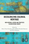 Decolonizing Colonial Heritage - Britta Timm (Aarhus University Knudsen ; John Oldfield ; Elizabeth Buettner - 9780367569617