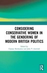 Considering Conservative Women in the Gendering of Modern British Politics - CLARISSE BERTHEZENE ; JULIE (UNIVERSITY OF SHEFFIELD,  UK) V. Gottlieb - 9780367569655