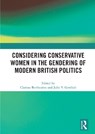 Considering Conservative Women in the Gendering of Modern British Politics - CLARISSE BERTHEZENE ; JULIE (UNIVERSITY OF SHEFFIELD,  UK) V. Gottlieb - 9780367569662