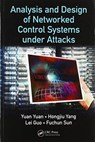 Analysis and Design of Networked Control Systems under Attacks - YUAN YUAN ; HONGJIU YANG ; LEI (BOSTON UNIVERSITY,  USA) Guo ; Fuchun Sun - 9780367570996