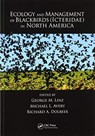 Ecology and Management of Blackbirds (Icteridae) in North America - GEORGE M. (NATIONAL WILDLIFE RESEARCH CENTER,  Bismarck, North Dakota, USA) Linz ; Michael L. (National Wildlife Research Center, Gainesville, Florida, USA) Avery ; Richard A. (National Wildlife Research Center, Sandusky, Ohio, USA) Dolbeer - 9780367573522