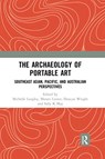 The Archaeology of Portable Art - MICHELLE LANGLEY ; MIRANI (THE AUSTRALIAN NATIONAL UNIVERSITY) LITSTER ; DUNCAN WRIGHT ; SALLY K (ASSOCIATE PROFESSOR OF SCHOOL OF HUMANITIES AT THE UNIVERSITY OF ADELAIDE,  Australia) May - 9780367591502
