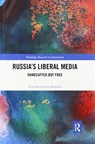 Russia's Liberal Media - VERA (UNIVERSITY OF LIVERPOOL,  UK) Slavtcheva-Petkova - 9780367592004