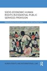 Socio-Economic Human Rights in Essential Public Services Provision - MARLIES (UNIVERSITY OF GRONINGEN,  Netherlands) Hesselman ; Antenor Hallo (University of Groningen, Netherlands) de Wolf ; Brigit (University of Groningen, Netherlands) Toebes - 9780367595708