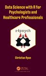 Data Science with R for Psychologists and Healthcare Professionals - CHRISTIAN (UNIVERSITY COLLEGE CORK,  Ireland) Ryan - 9780367618452