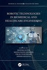 Robotic Technologies in Biomedical and Healthcare Engineering - DEEPAK GUPTA ; MOOLCHAND (MAHARAJA AGRASEN INSTITUTE OF TECHNOLOGY,  Rohini, Delhi, India) Sharma ; Vikas (JIMS Technical Campus, India) Chaudhary ; Ashish (Maharaja Agrasen Institute of Technology, India) Khanna - 9780367624187