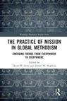 The Practice of Mission in Global Methodism - David W. Scott ; Darryl (Lancaster Theological Seminary W. Stephens - 9780367628116