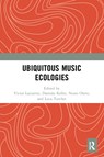 Ubiquitous Music Ecologies - Victor Lazzarini ; Damian Keller ; Nuno Otero ; Luca Turchet - 9780367629533