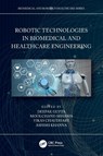 Robotic Technologies in Biomedical and Healthcare Engineering - Deepak Gupta ; Moolchand (Maharaja Agrasen Institute of Technology Sharma ; Vikas Chaudhary - 9780367631338