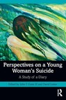 Perspectives on a Young Woman's Suicide - John F. (Gwynedd Mercy University Gunn III ; David (Independent scholar Lester - 9780367636180