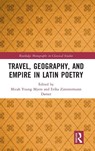 Travel, Geography, and Empire in Latin Poetry - Micah Young Myers ; Erika Zimmermann Damer - 9780367638047