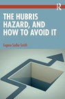 The Hubris Hazard, and How to Avoid It - Eugene (University of Surrey Sadler-Smith - 9780367652210