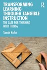 Transforming Learning Through Tangible Instruction - Sarah Kuhn - 9780367653538