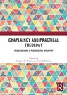 Chaplaincy and Practical Theology - Stephen B. Roberts ; Sarah Dunlop - 9780367654634
