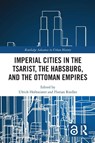 Imperial Cities in the Tsarist, the Habsburg, and the Ottoman Empires - Ulrich (Universitat Wien Hofmeister ; Florian (Universitat Leipzig Riedler - 9780367655471