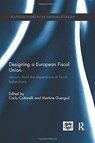 Designing a European Fiscal Union - CARLO (IMF,  Washington, USA) Cottarelli ; Martine (IMF, Washington, USA) Guerguil - 9780367669119