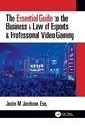 The Essential Guide to the Business & Law of Esports & Professional Video Gaming - Justin Jacobson - 9780367675127