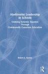 Abolitionist Leadership in Schools - Robert Harvey - 9780367679279