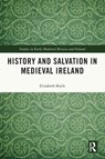 History and Salvation in Medieval Ireland - Elizabeth Boyle - 9780367684297